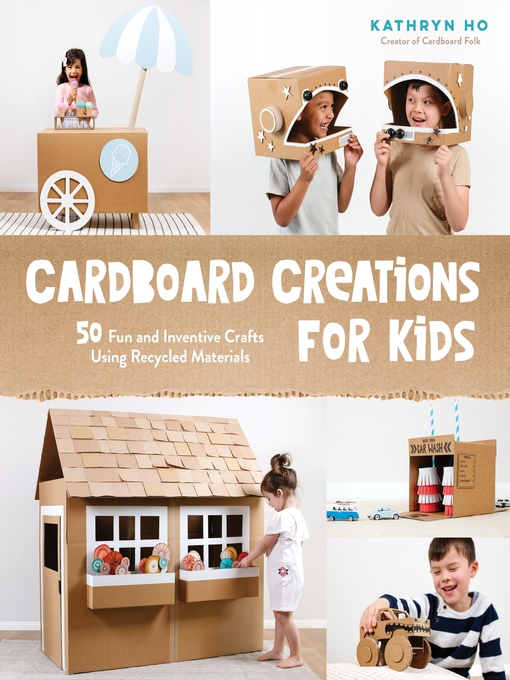 Title details for Cardboard Creations for Kids by Kathryn Ho - Wait list